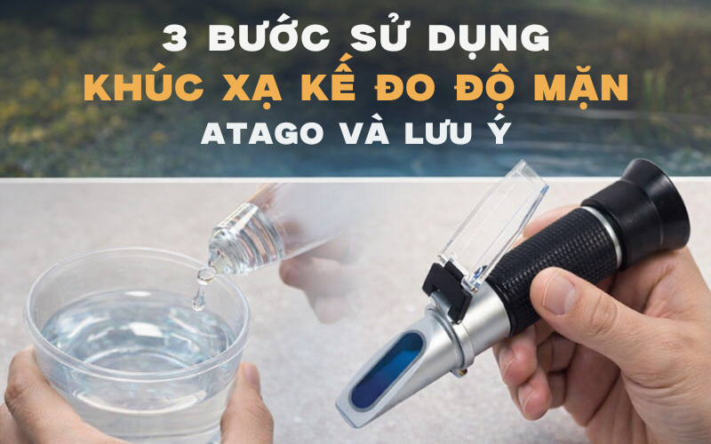 3 Bước Sử Dụng Khúc Xạ Kế Đo Độ Mặn Atago Và Lưu Ý
