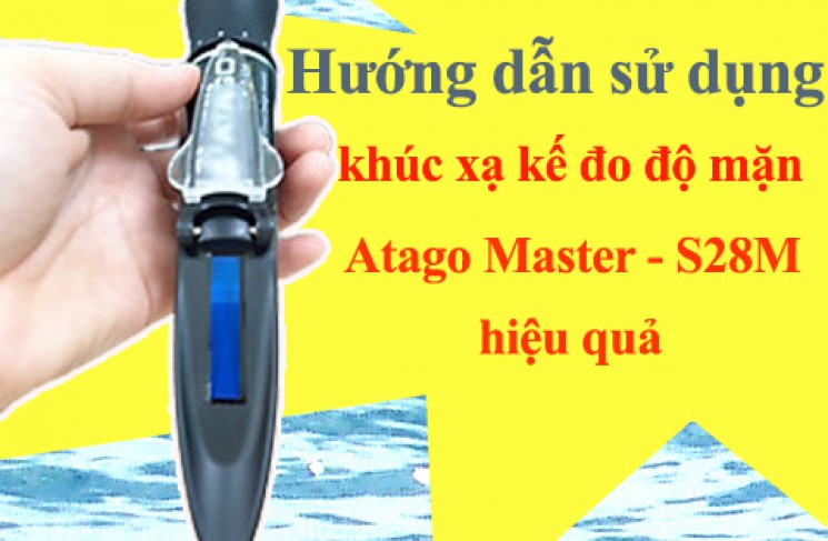 Hướng dẫn sử dụng khúc xạ kế đo độ mặn Atago Master - S28M hiệu quả