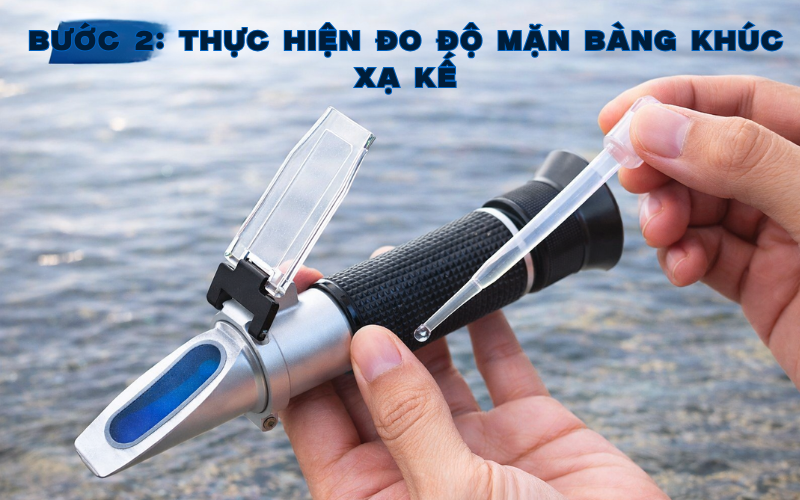 Bước 2: Thực hiện đo độ mặn bằng khúc xạ kế