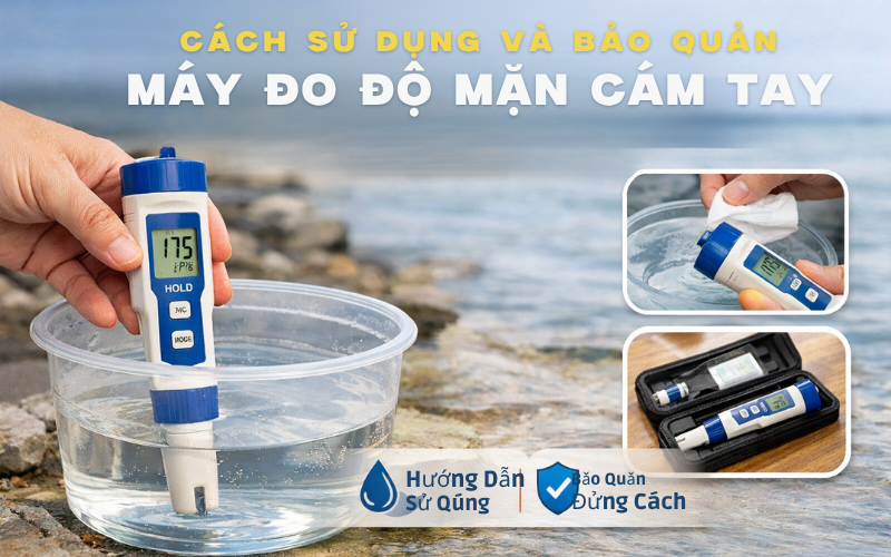 Cách Sử Dụng Máy Đo Độ Mặn Cầm Tay Và Lưu Ý Bảo Quản