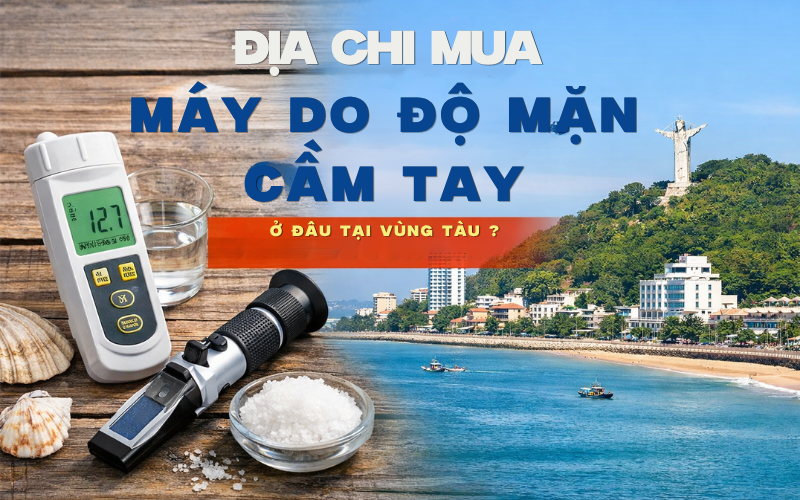 Địa Chỉ Mua Máy Đo Độ Mặn Cầm Tay Ở Đâu Tại Vũng Tàu?