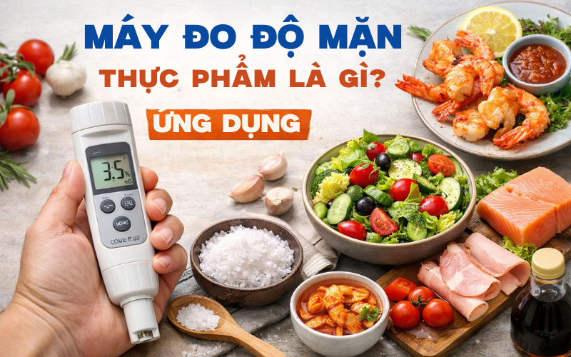 Máy đo độ mặn thực phẩm là gì? Ứng dụng