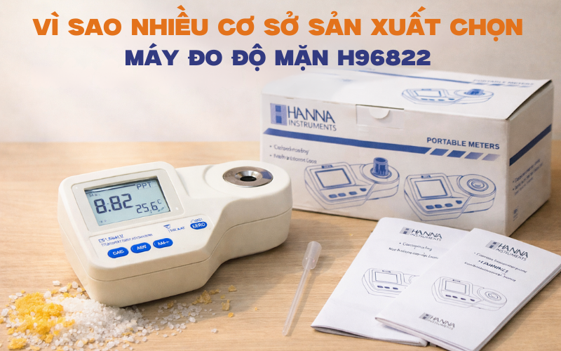 Vì sao nhiều cơ sở sản xuất chọn máy đo độ mặn HI96822