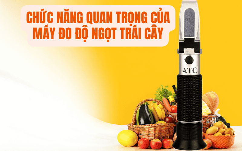Chức Năng Quan Trọng Của Máy Đo Độ Ngọt Trái Cây