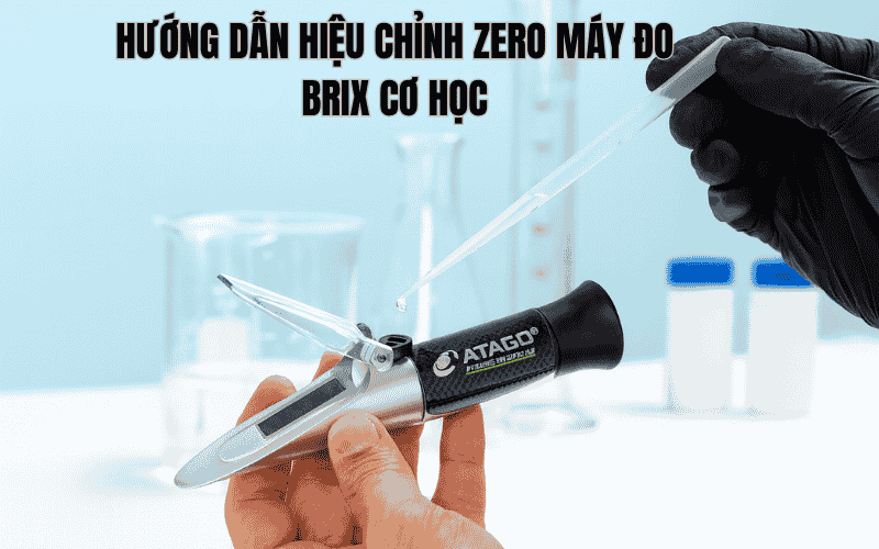 Hướng Dẫn Hiệu Chỉnh Zero Máy Đo Brix Cơ Học