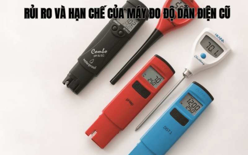 Rủi ro và hạn chế của máy đo độ dẫn điện cũ