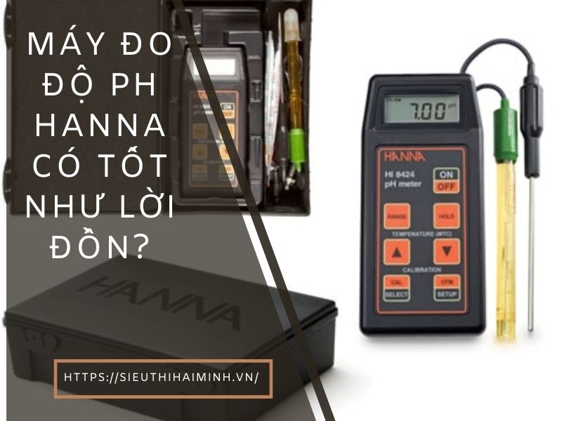 Máy đo pH hanna là thương hiệu được người dùng tin dùng