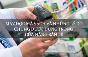 Máy đọc mã vạch và những lý do chúng được dùng trong cửa hàng bán lẻ