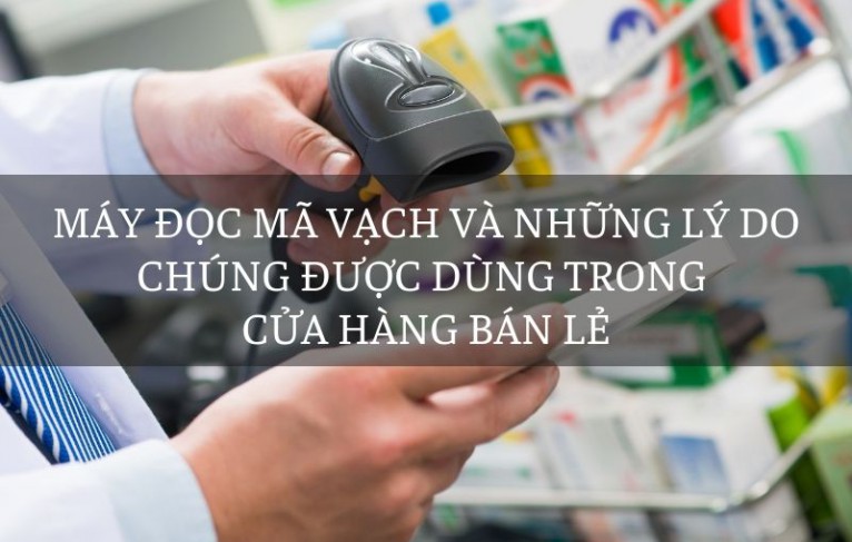 Máy đọc mã vạch và những lý do chúng được dùng trong cửa hàng bán lẻ