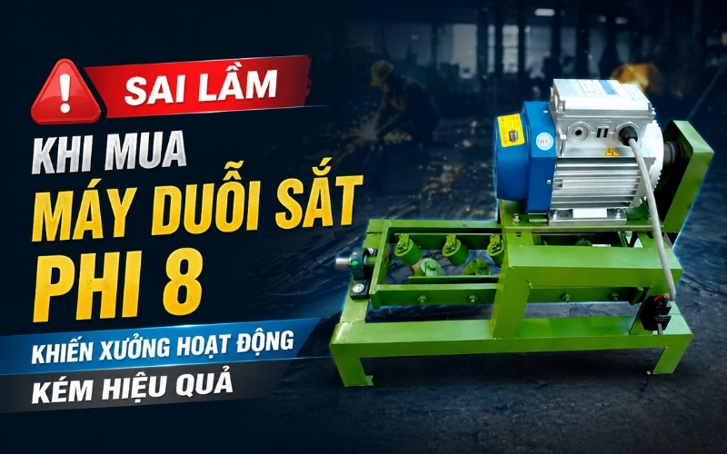 Sai lầm khi mua máy duỗi sắt phi 8 khiến xưởng hoạt động kém hiệu quả