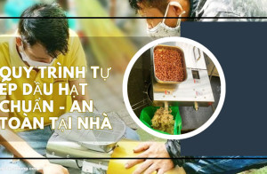 Quy trình tự ép dầu hạt CHUẨN - AN TOÀN tại nhà