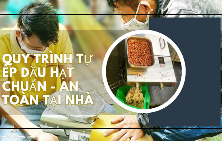 Quy trình tự ép dầu hạt CHUẨN - AN TOÀN tại nhà