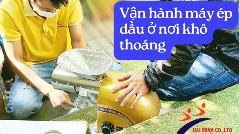 Vận hành máy ép dầu ở nơi khô thoáng