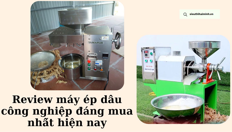 Review máy ép dầu công nghiệp đáng mua nhất hiện nay