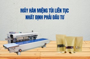 Máy Hàn Miệng Túi Liên Tục Nhất Định Phải Đầu Tư