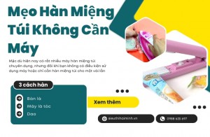 Mẹo Hàn Miệng Túi Không Cần Máy Đơn Giản Tại Nhà