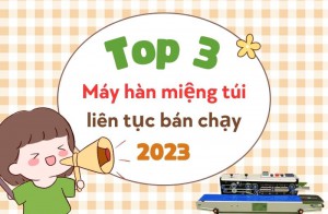 Top 3 Mẫu Máy Hàn Miệng Túi Liên Tục Bán Chạy Năm 2023