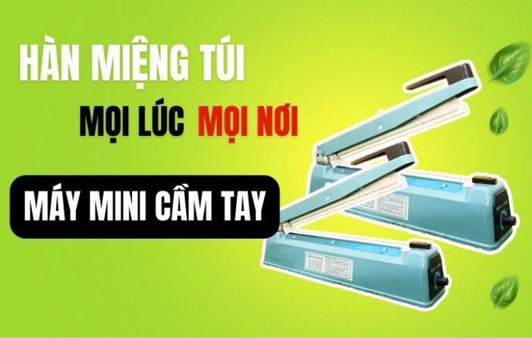 Hàn miệng túi mọi lúc, mọi nơi với máy mini cầm tay