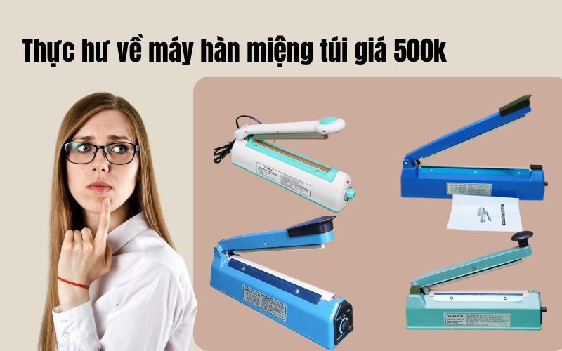 Chi phí đầu tư máy hàn miệng túi chỉ từ 500K – Có phải sự thật?