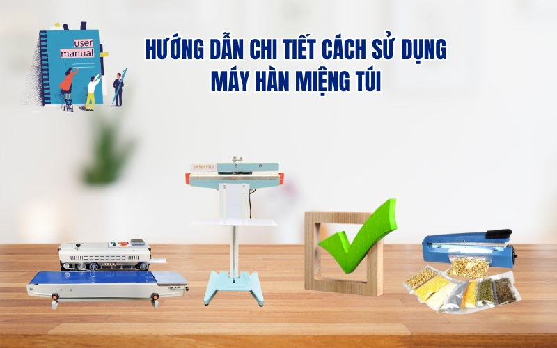 hướng dẫn sử dụng máy hàn miệng túi từ a - z