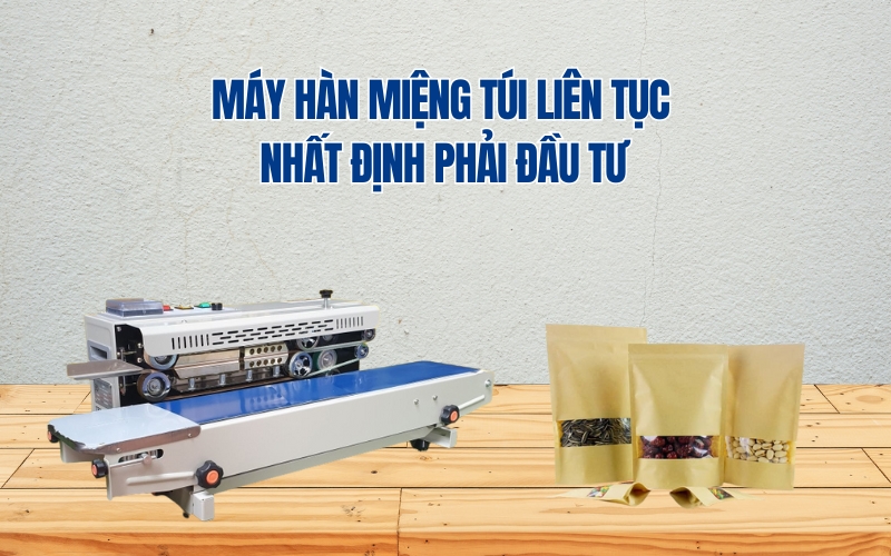 Máy Hàn Miệng Túi Liên Tục Nhất Định Phải Đầu Tư