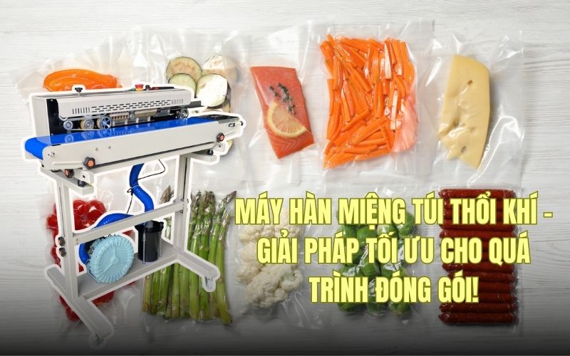 Máy hàn miệng túi thổi khí – Giải pháp tối ưu cho quá trình đóng gói!