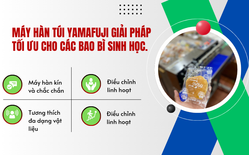 Máy hàn túi Yamafuji giải pháp tối ưu cho các bao bì sinh học.
