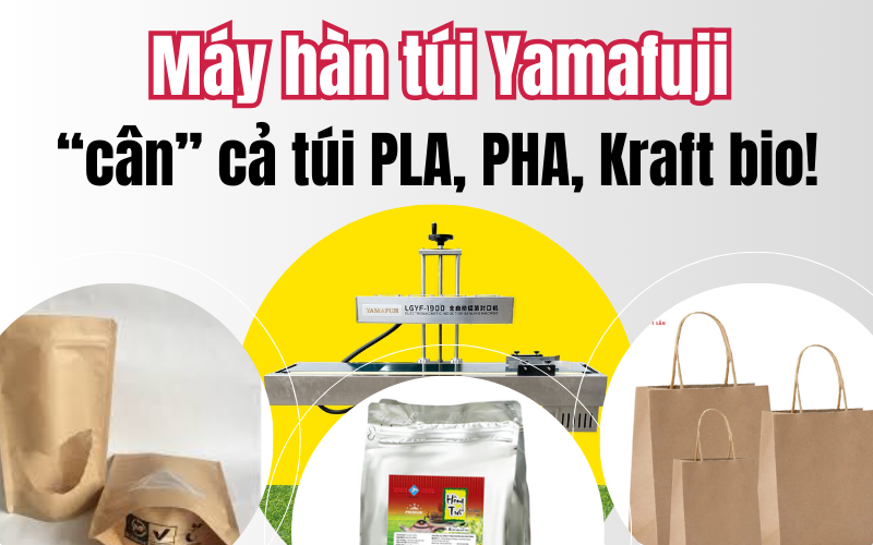 Máy hàn túi Yamafuji “cân” cả túi PLA, PHA, Kraft bio!