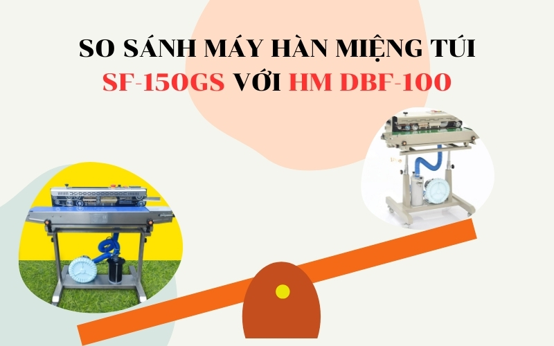 So sánh máy hàn miệng túi SF-150GS với HM DBF-100