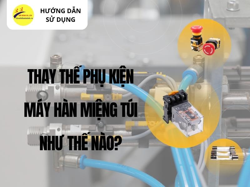 Thay-the-phu-kien-may-han-mieng-tui-nhu-the-nao