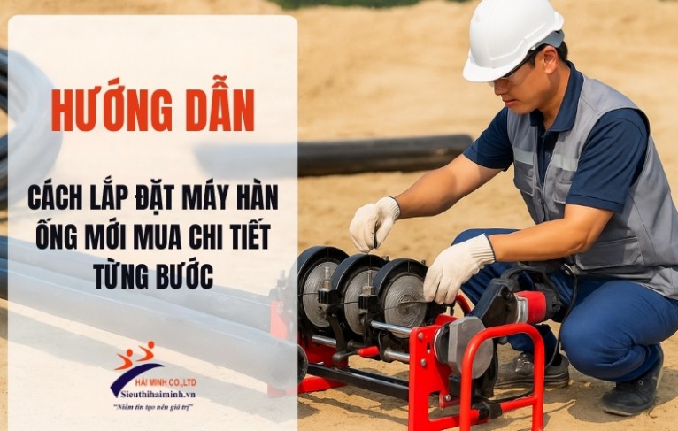 [Hướng dẫn] Cách lắp đặt máy hàn ống mới mua chi tiết từng bước