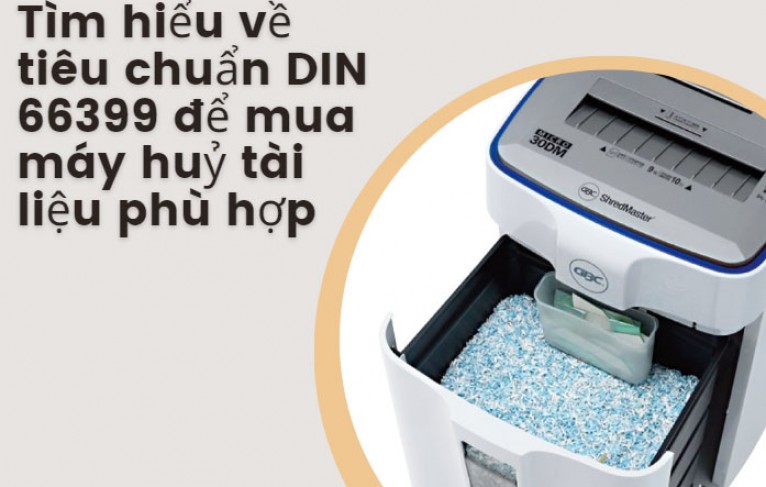 Tìm hiểu về tiêu chuẩn DIN 66399 để mua máy huỷ tài liệu phù hợp
