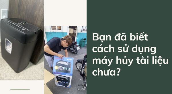 Bạn đã biết cách sử dụng máy hủy tài liệu chưa?