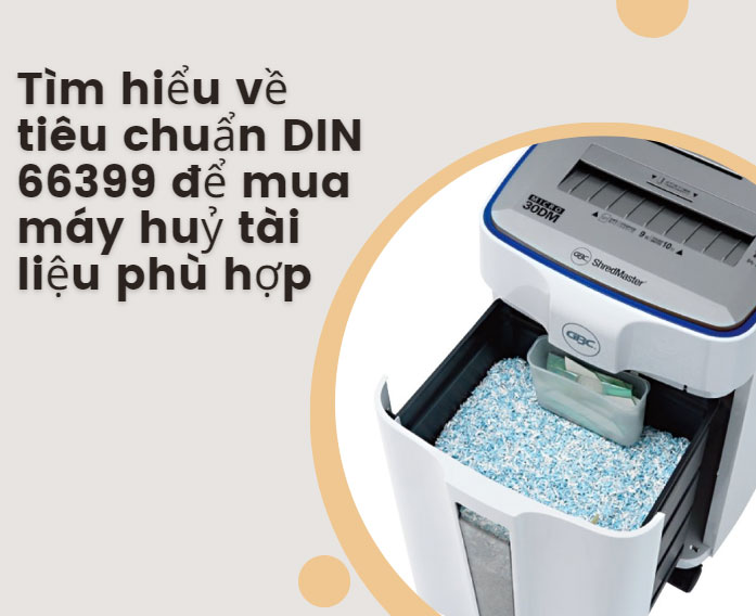 Tìm hiểu về tiêu chuẩn DIN 66399 để mua máy huỷ tài liệu phù hợp