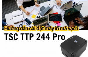 Hướng dẫn cài đặt máy in mã vạch TSC TTP 244 Pro