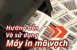 Hướng dẫn và sử dụng máy in mã vạch 