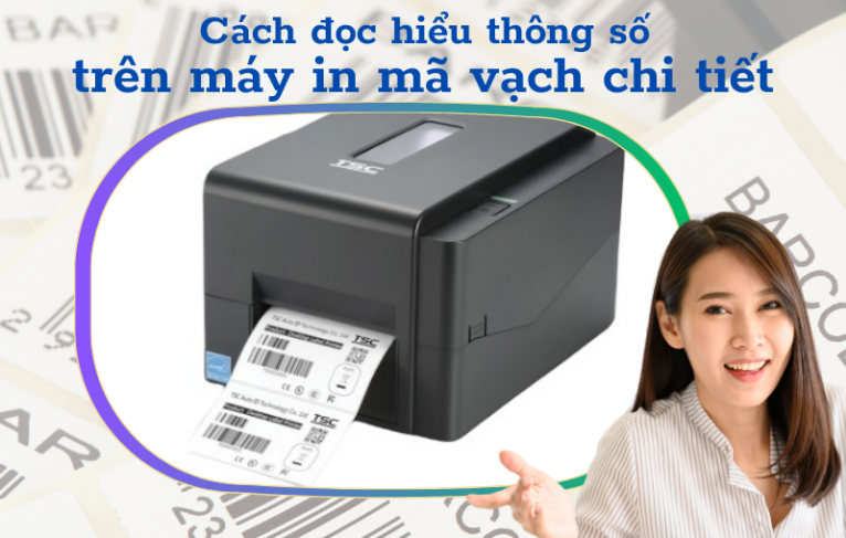 Cách đọc hiểu thông số trên máy in mã vạch chi tiết