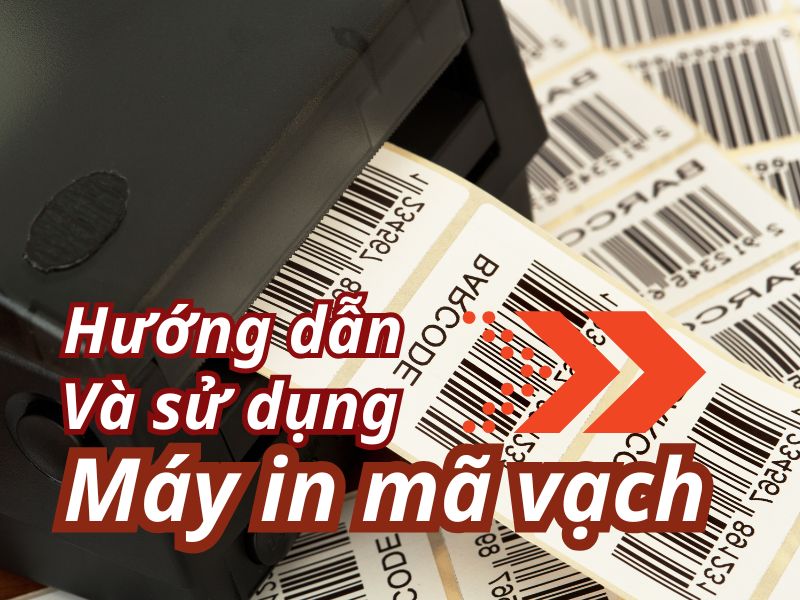 Hướng dẫn và sử dụng máy in mã vạch 