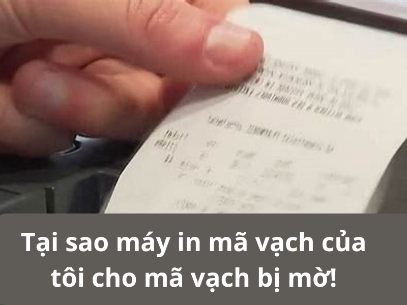 Tại sao máy in mã vạch của tôi cho mã vạch bị mờ