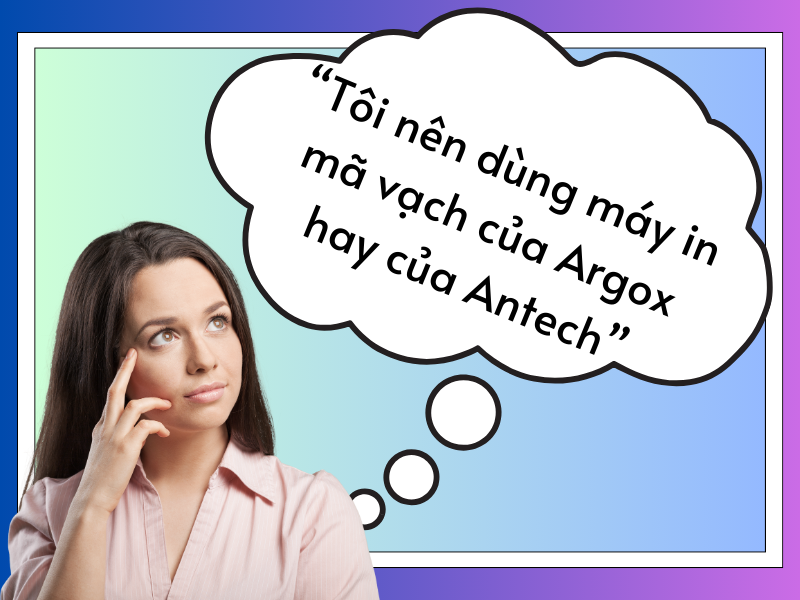 Tôi nên dùng máy in mã vạch hãng Argox hay máy in mã vạch Antech?