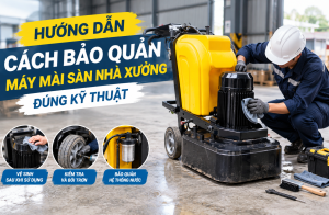 Hướng dẫn cách bảo quản máy mài sàn nhà xưởng đúng kỹ thuật