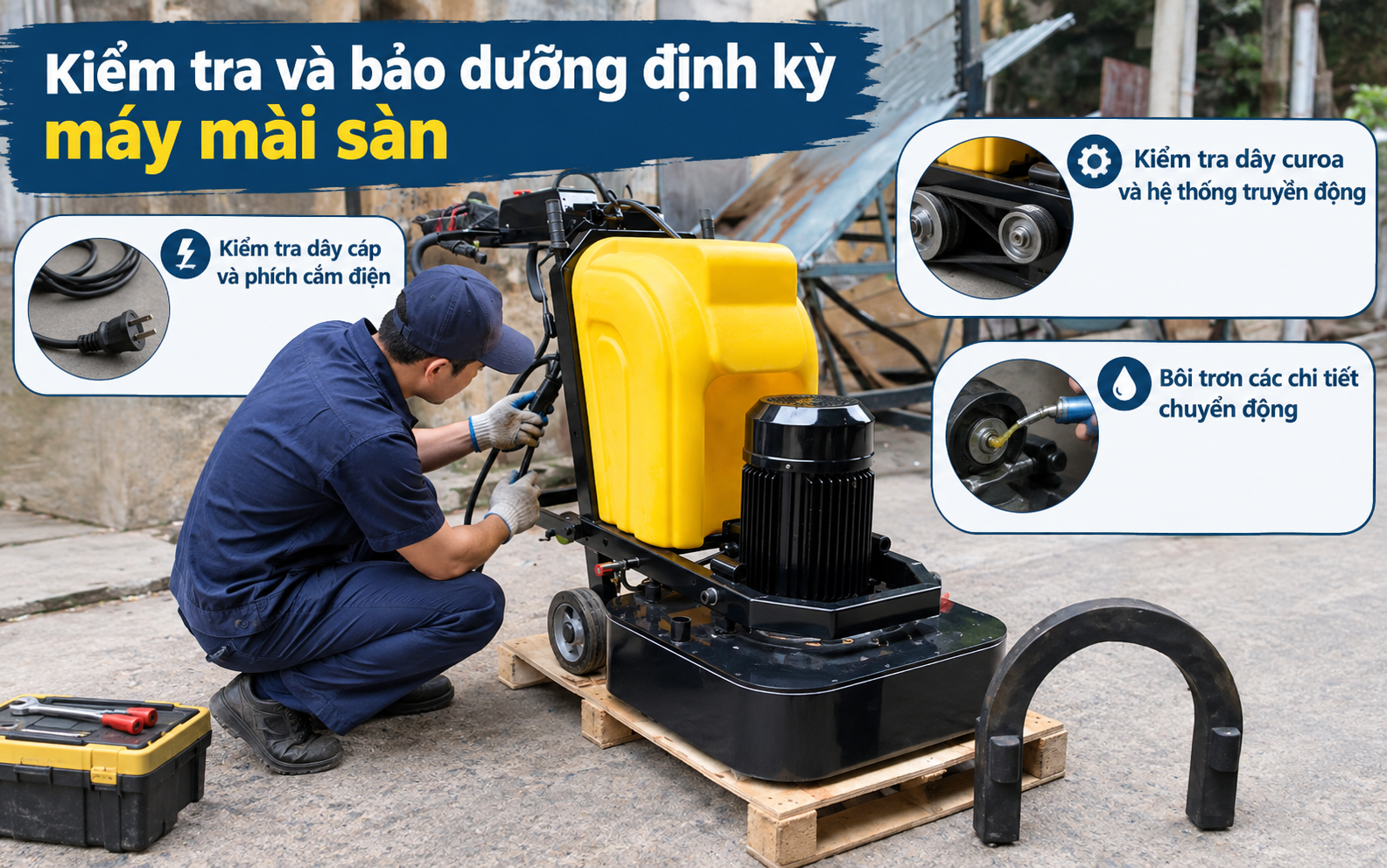  Kiểm tra và bảo dưỡng định kỳ máy mài sàn