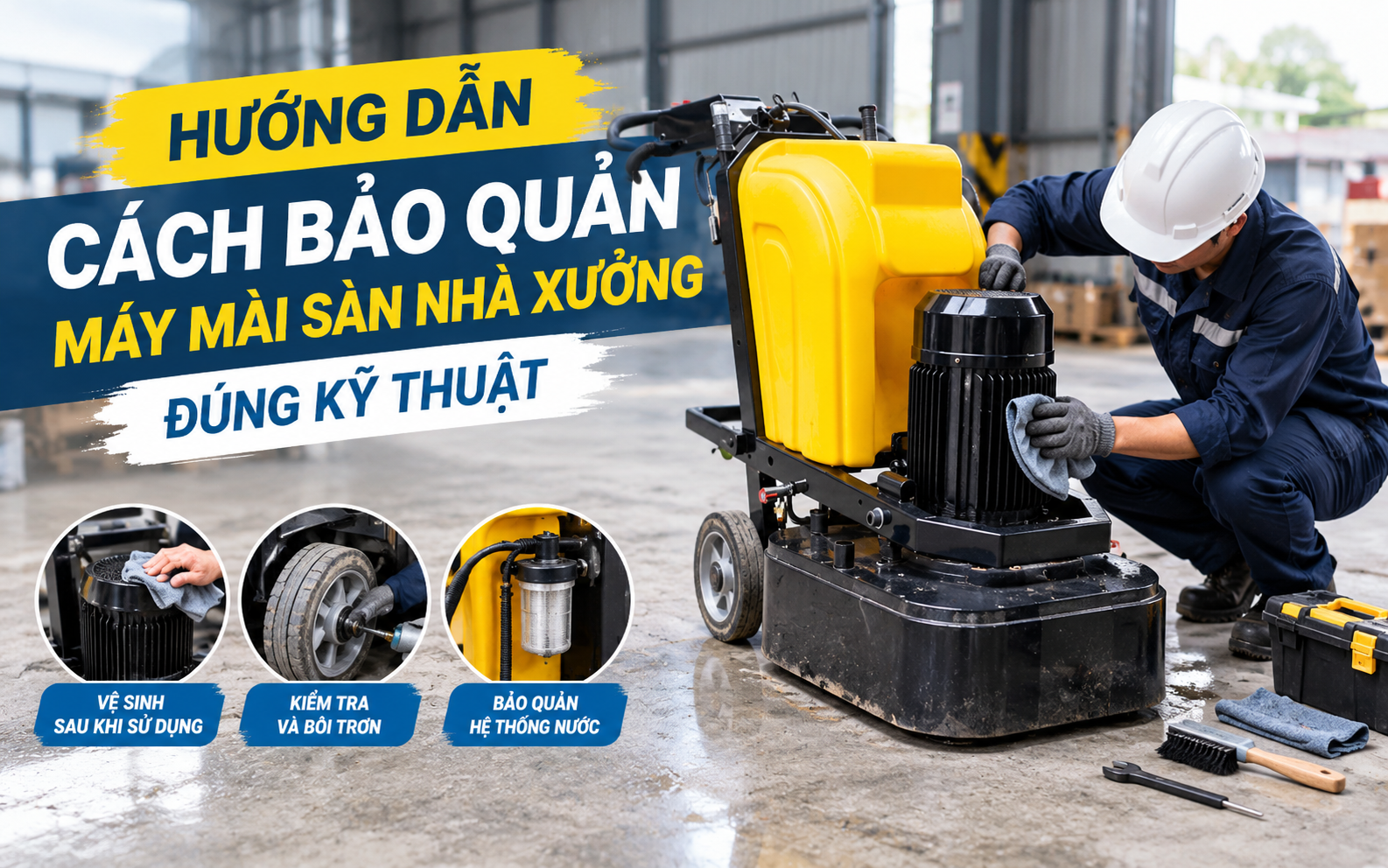 Hướng dẫn cách bảo quản máy mài sàn nhà xưởng đúng kỹ thuật