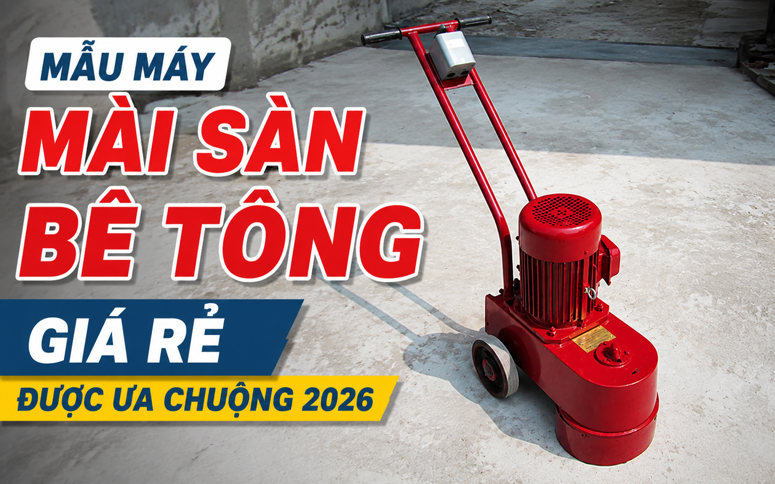 3 mẫu máy mài sàn bê tông giá rẻ được ưa chuộng