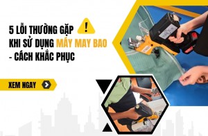 5 lỗi thường gặp khi sử dụng máy may bao - Cách khắc phục