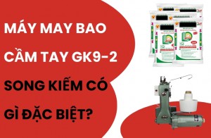 Máy May Bao Cầm Tay GK9-2 Song Kiếm Có Gì Đặc Biệt?
