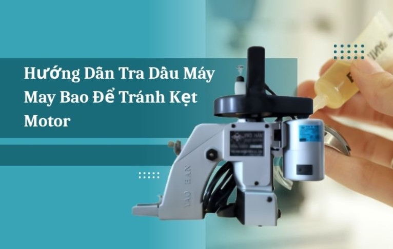Hướng dẫn tra dầu máy may bao để tránh kẹt motor