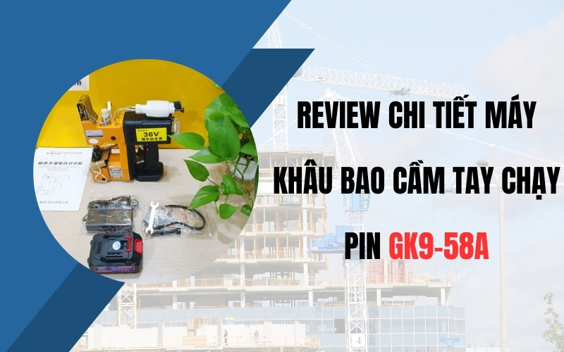 Review chi tiết máy khâu bao cầm tay chạy pin GK9-58A
