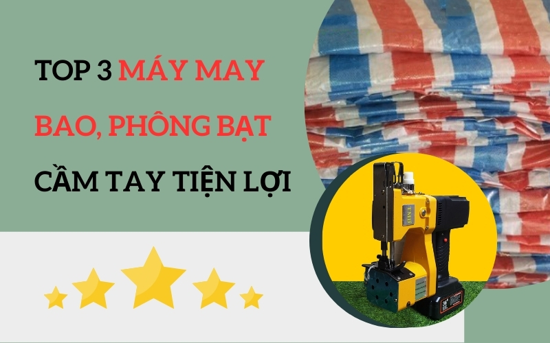 Top 3 Máy May Bao, Phông Bạt Cầm Tay Tiện Lợi