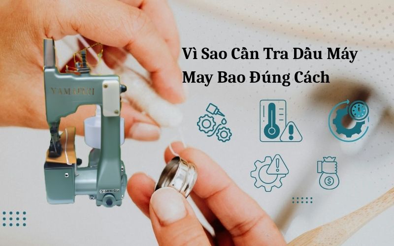Vì sao cần tra dầu máy may bao đúng cách 